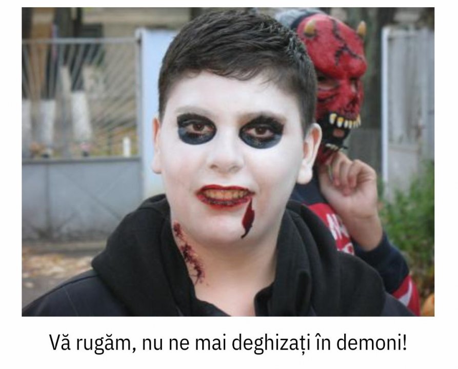 Vă rugăm, nu ne mai deghizați în demoni!